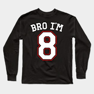 Bro Im  years old, eighth Birthday Jersey 8th Birthday Long Sleeve T-Shirt